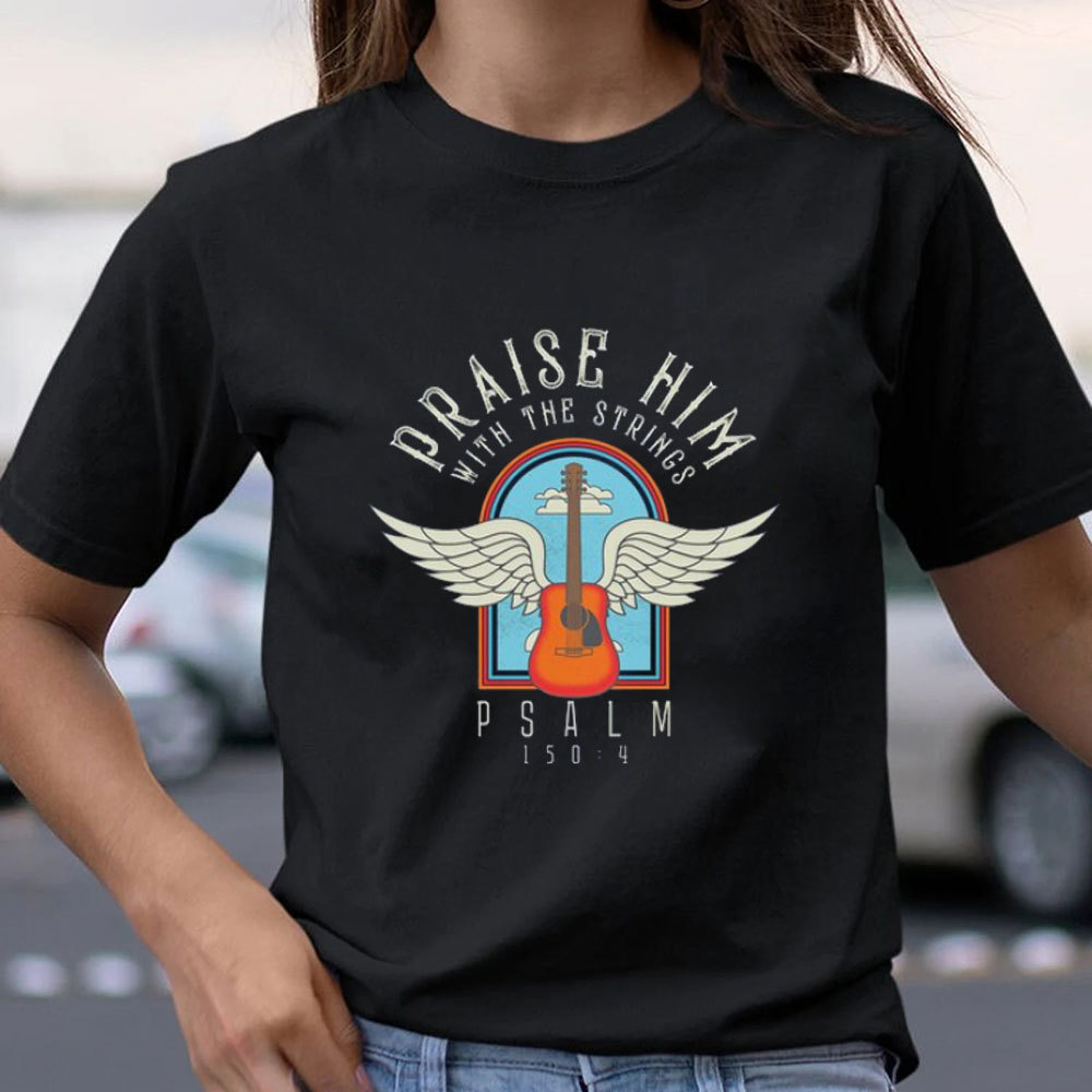 Praise Him With Staings Christian T-Shirt