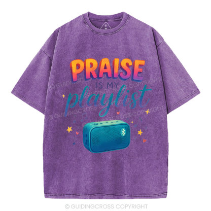 Praise Is My Playist Christian Washed T-Shirt