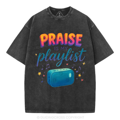 Praise Is My Playist Christian Washed T-Shirt