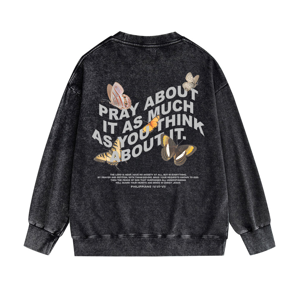 Pray About It As Much As You Think About It Christian Washed Sweatshirt