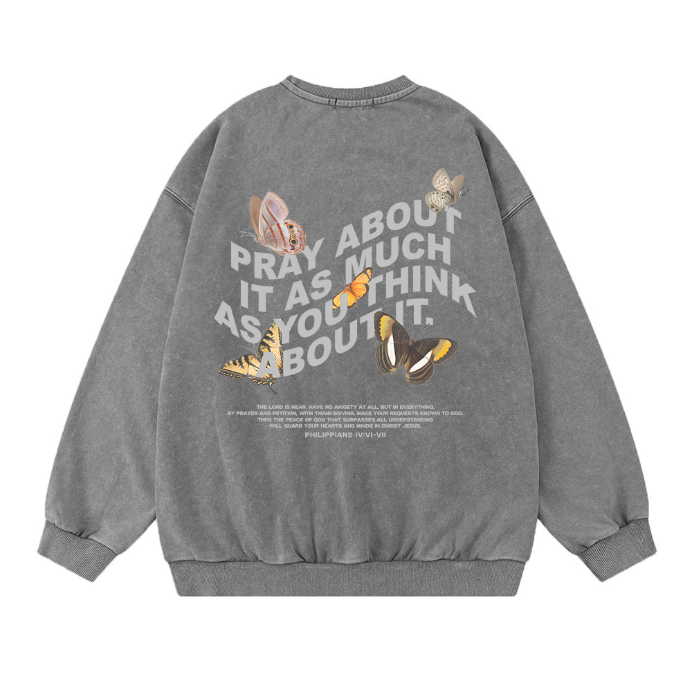 Pray About It As Much As You Think About It Christian Washed Sweatshirt