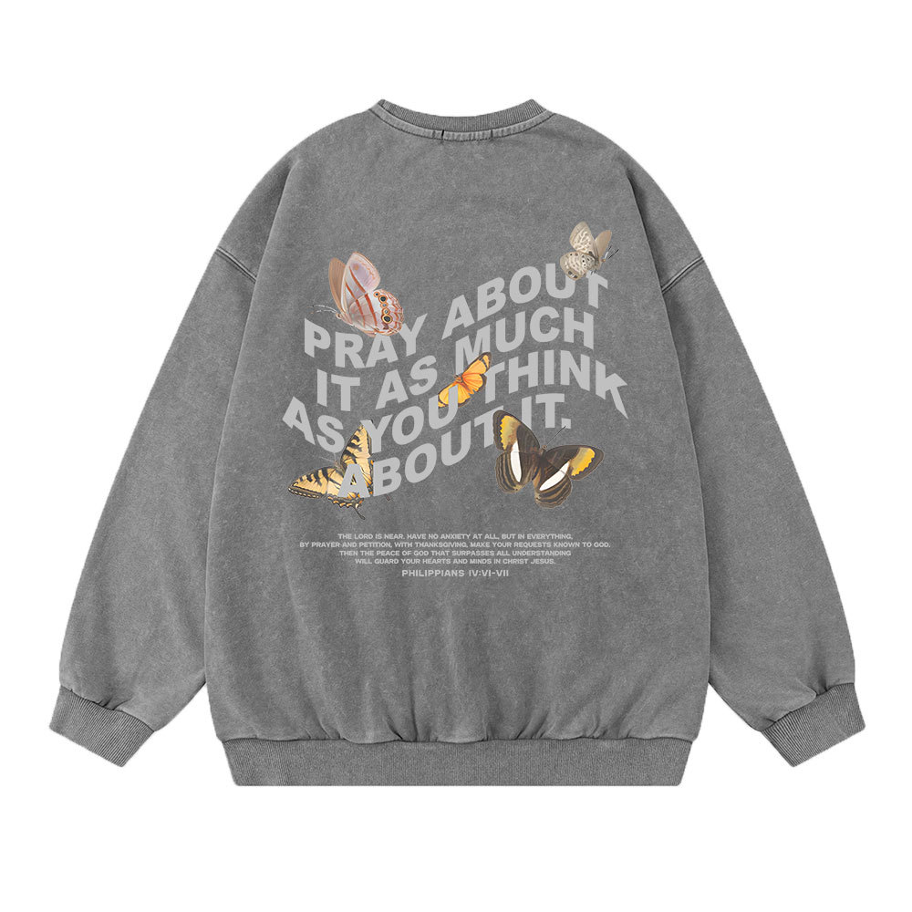 Pray About It As Much As You Think About It Christian Washed Sweatshirt