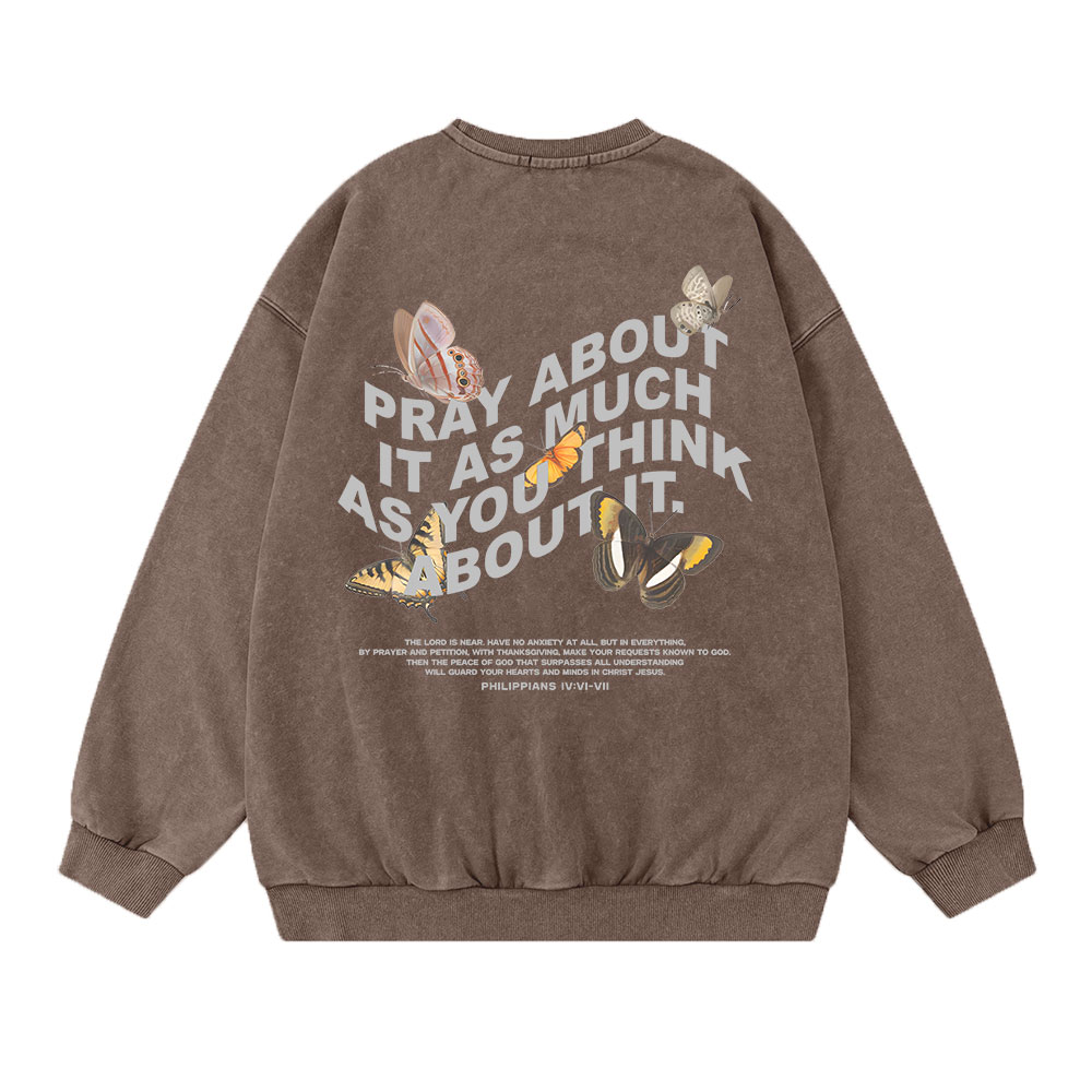 Pray About It As Much As You Think About It Christian Washed Sweatshirt