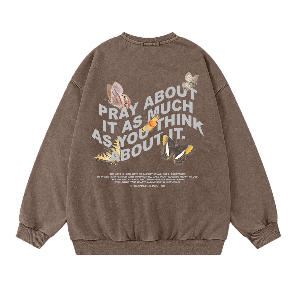 Pray About It As Much As You Think About It Christian Washed Sweatshirt