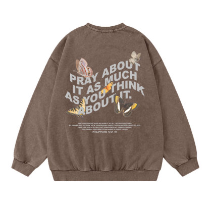 Pray About It As Much As You Think About It Christian Washed Sweatshirt