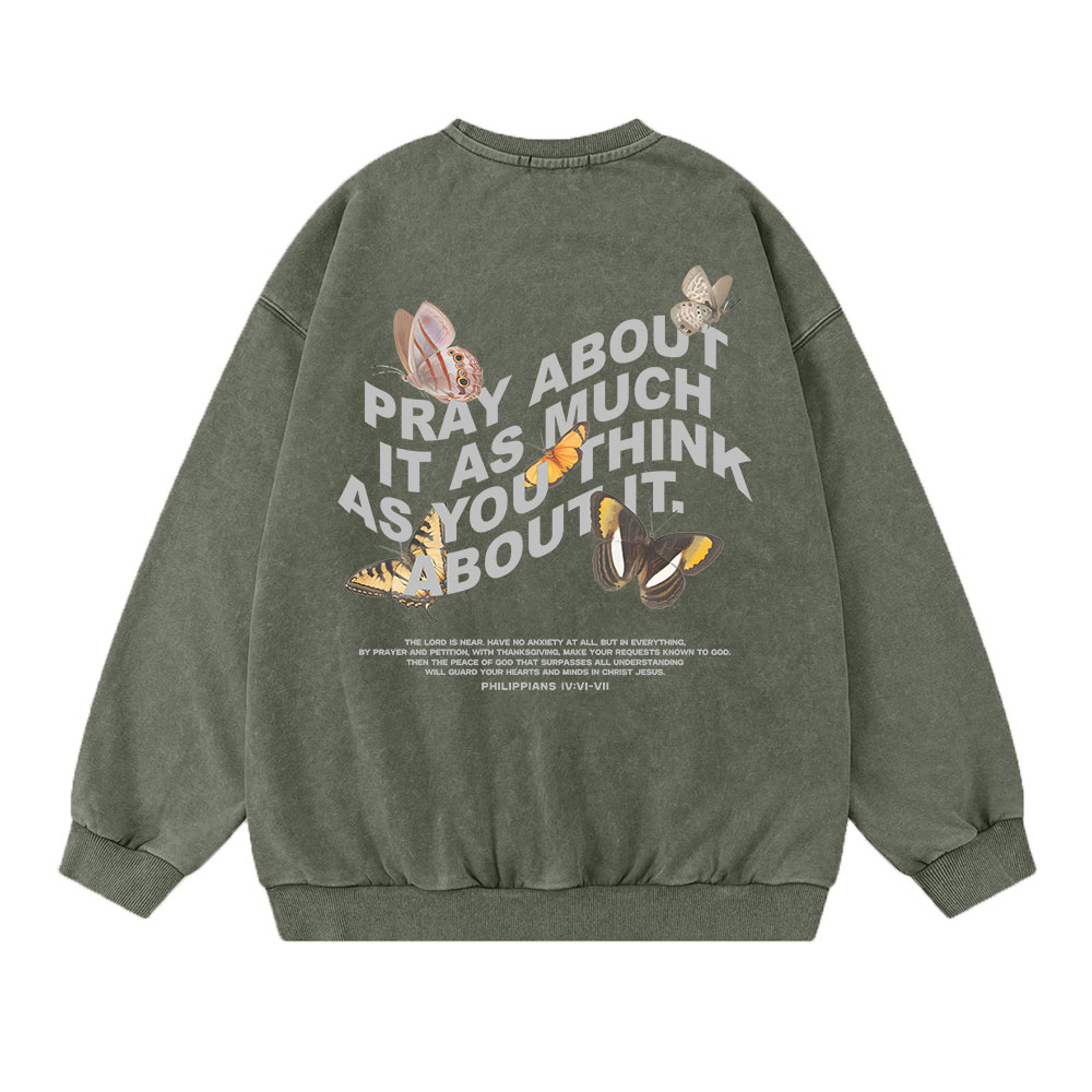 Pray About It As Much As You Think About It Christian Washed Sweatshirt