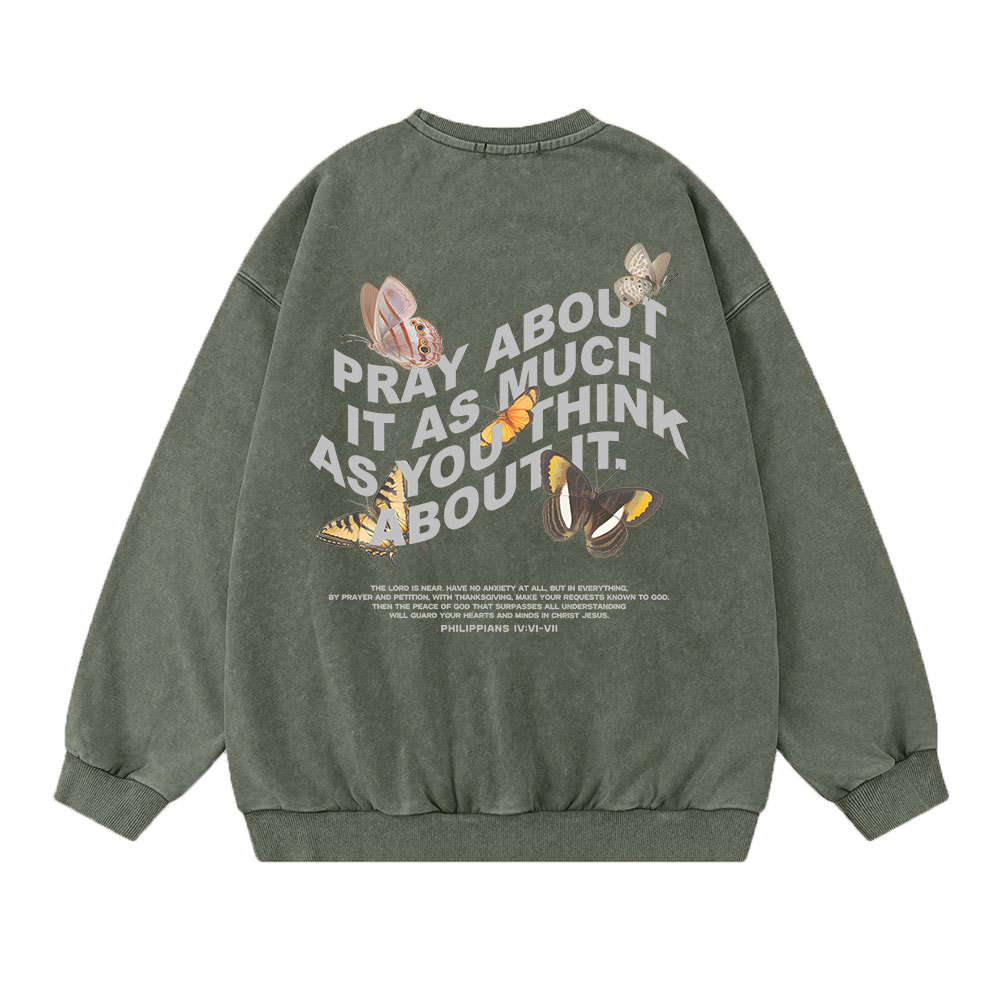 Pray About It As Much As You Think About It Christian Washed Sweatshirt