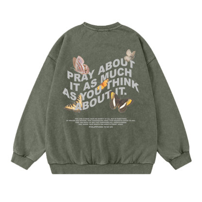 Pray About It As Much As You Think About It Christian Washed Sweatshirt