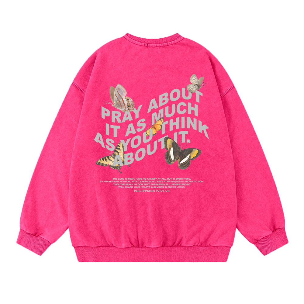 Pray About It As Much As You Think About It Christian Washed Sweatshirt