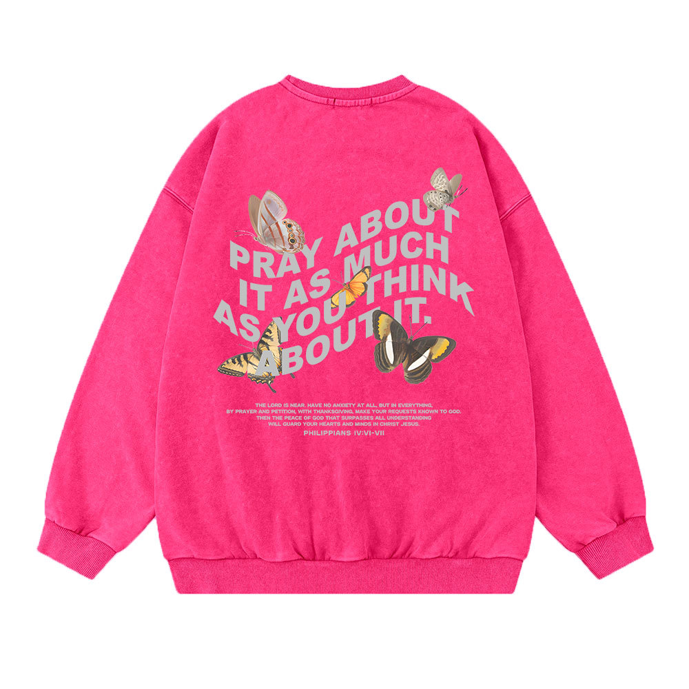 Pray About It As Much As You Think About It Christian Washed Sweatshirt