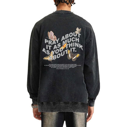 Pray About It As Much As You Think About It Christian Washed Sweatshirt
