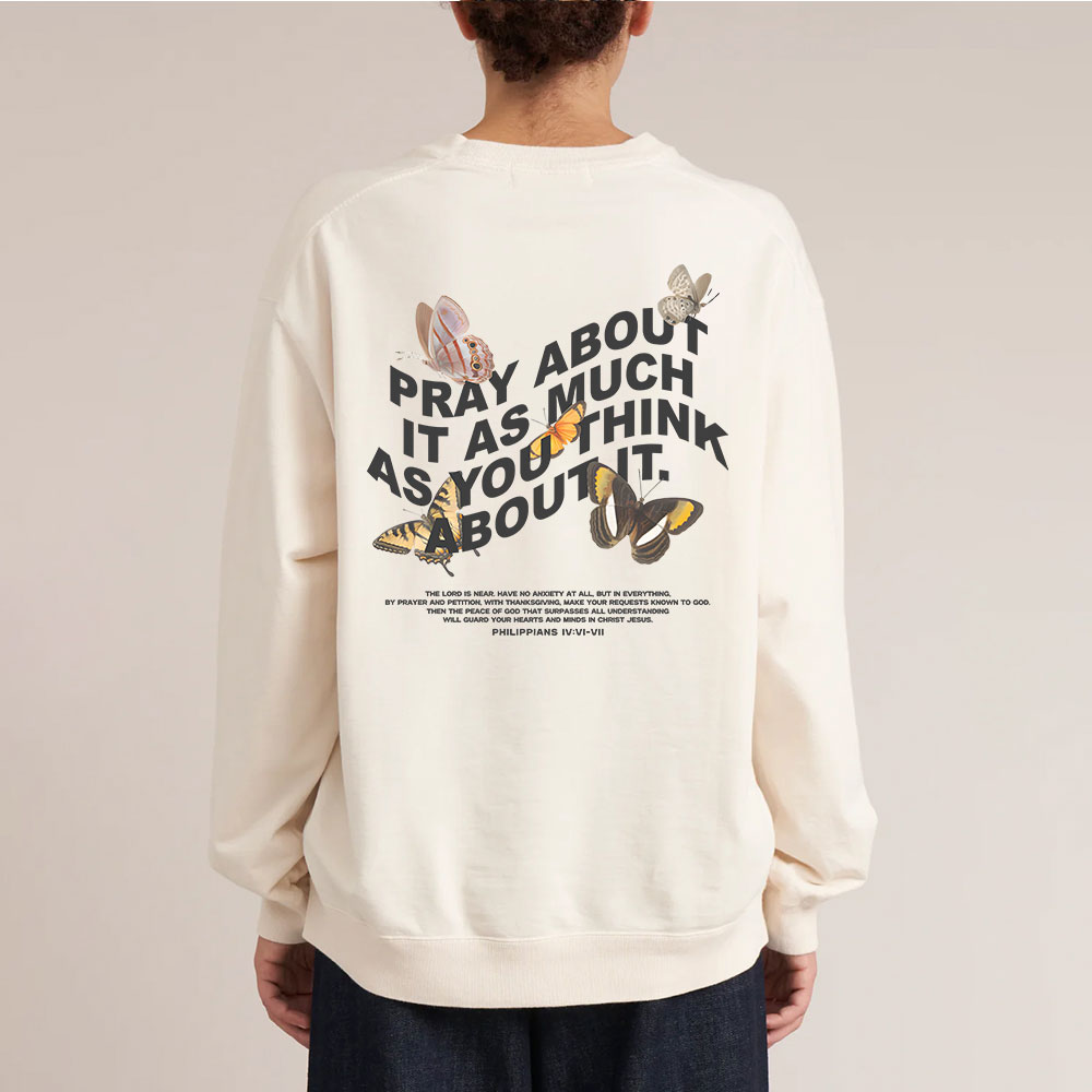 Pray About It As Much As You Think About It Christian Washed Sweatshirt