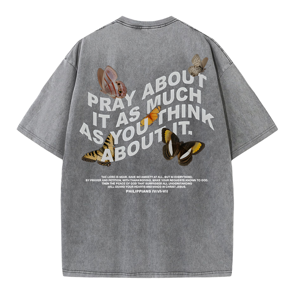 Pray About It As Much As You Think About It Christian Washed T-Shirt