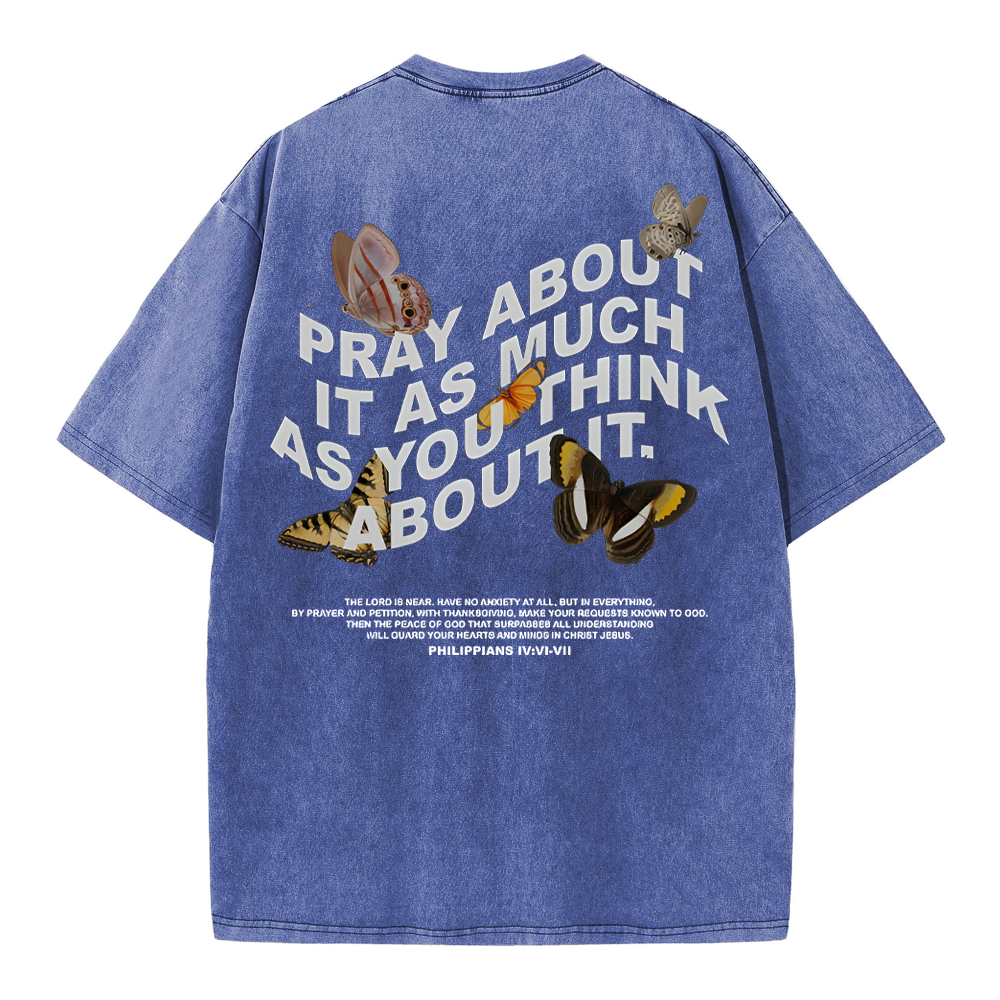 Pray About It As Much As You Think About It Christian Washed T-Shirt