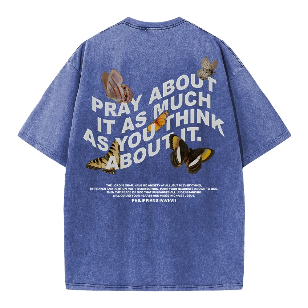 Pray About It As Much As You Think About It Christian Washed T-Shirt