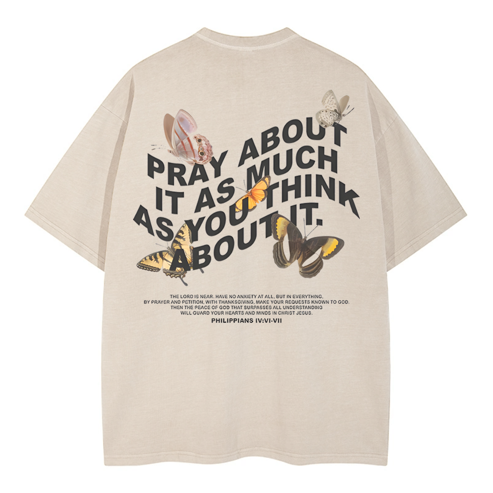 Pray About It As Much As You Think About It Christian Washed T-Shirt