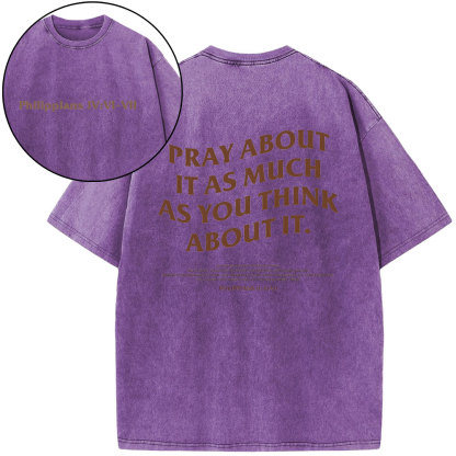 Pray About It As Much As You Think About It Christian Washed T-Shirt