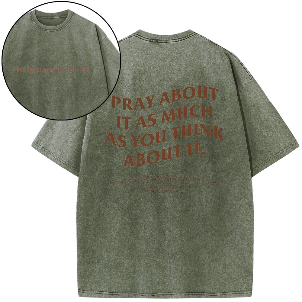 Pray About It As Much As You Think About It Christian Washed T-Shirt
