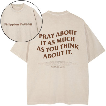 Pray About It As Much As You Think About It Christian Washed T-Shirt