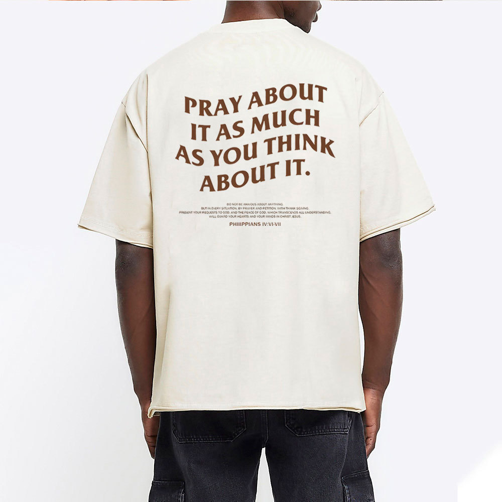 Pray About It As Much As You Think About It Christian Washed T-Shirt