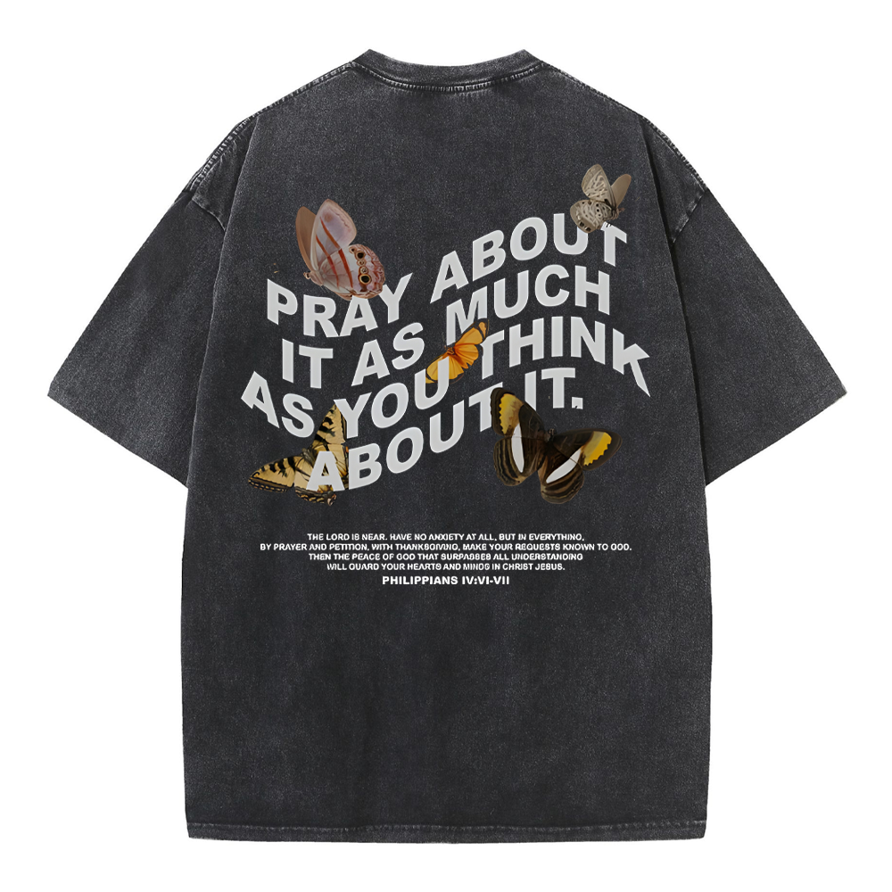 Pray About It As Much As You Think About It Christian Washed T-Shirt