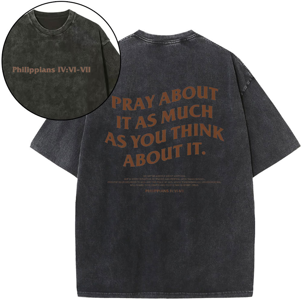 Pray About It As Much As You Think About It Christian Washed T-Shirt