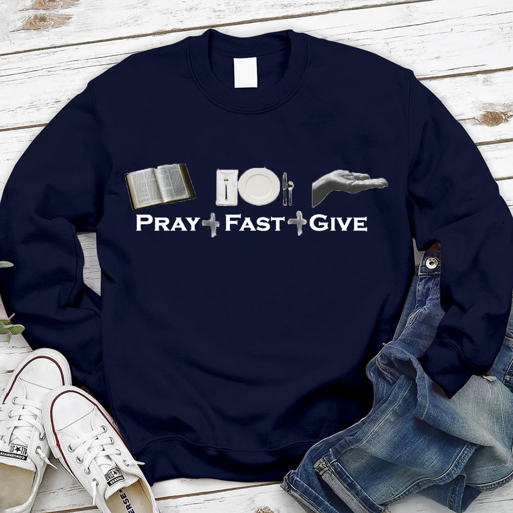 Pray Fast Give Lent Christian Sweatshirt