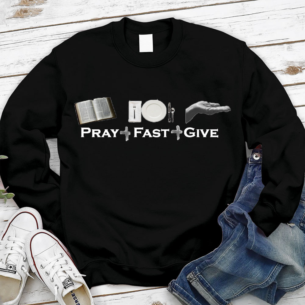 Pray Fast Give Lent Christian Sweatshirt