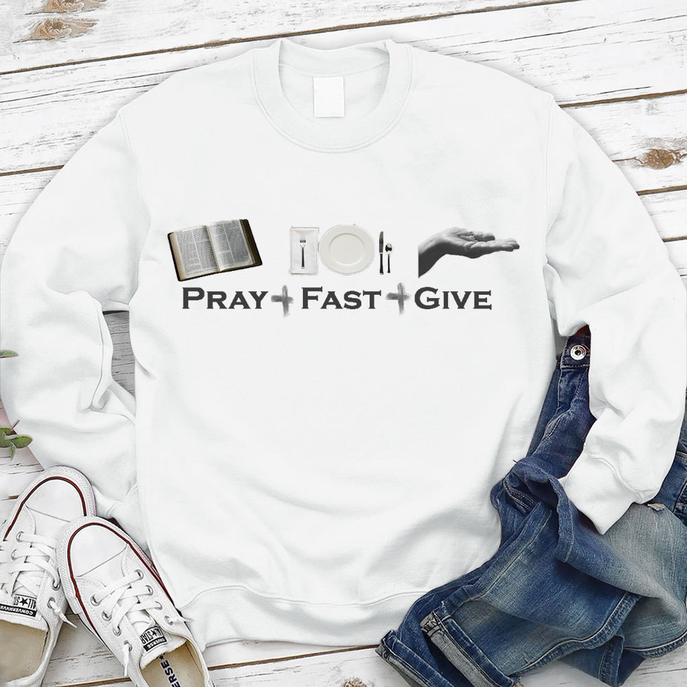 Pray Fast Give Lent Christian Sweatshirt
