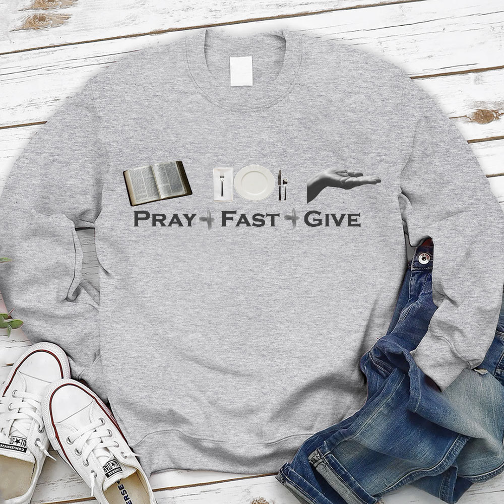 Pray Fast Give Lent Christian Sweatshirt