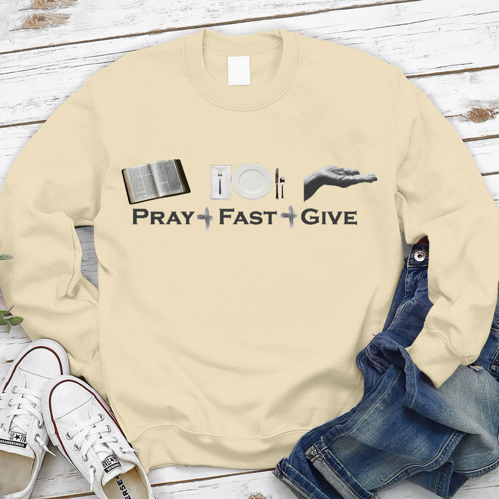 Pray Fast Give Lent Christian Sweatshirt