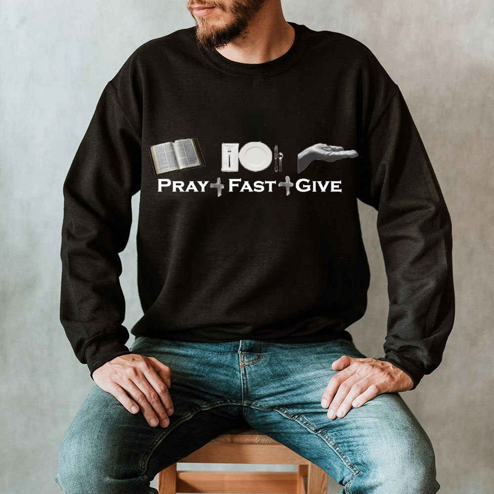 Pray Fast Give Lent Christian Sweatshirt