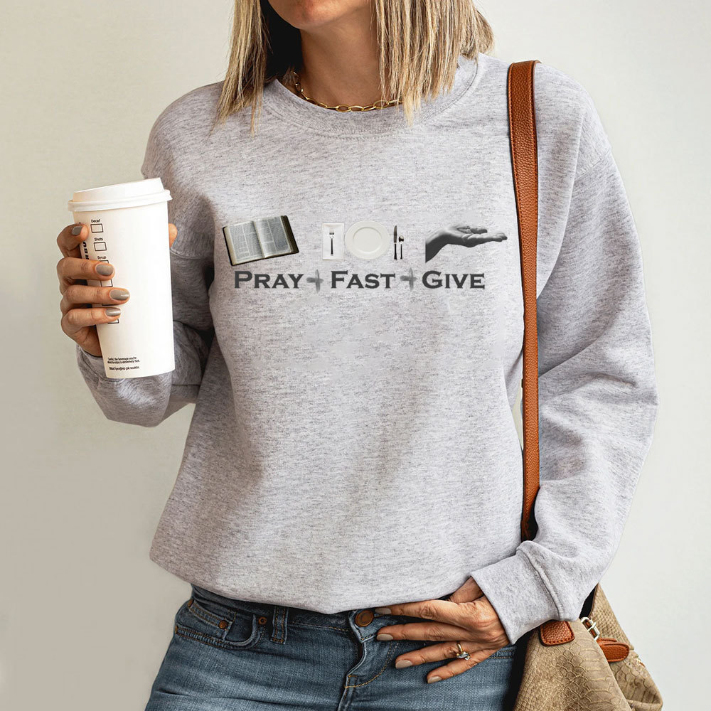 Pray Fast Give Lent Christian Sweatshirt