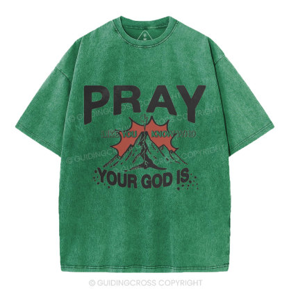 Pray Like You Know Who Christian Washed T-Shirt
