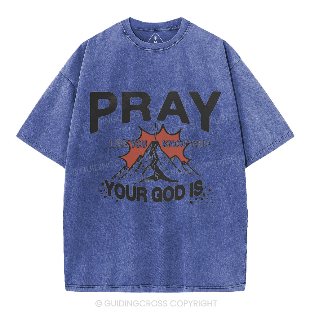 Pray Like You Know Who Christian Washed T-Shirt