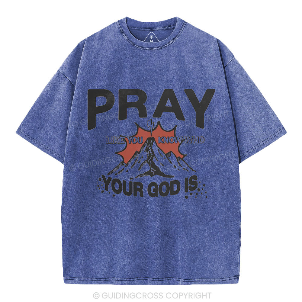 Pray Like You Know Who Christian Washed T-Shirt