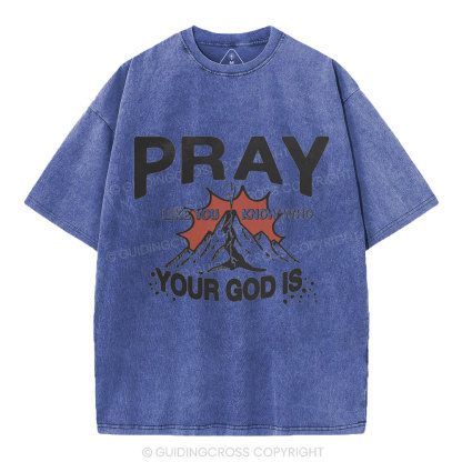 Pray Like You Know Who Christian Washed T-Shirt