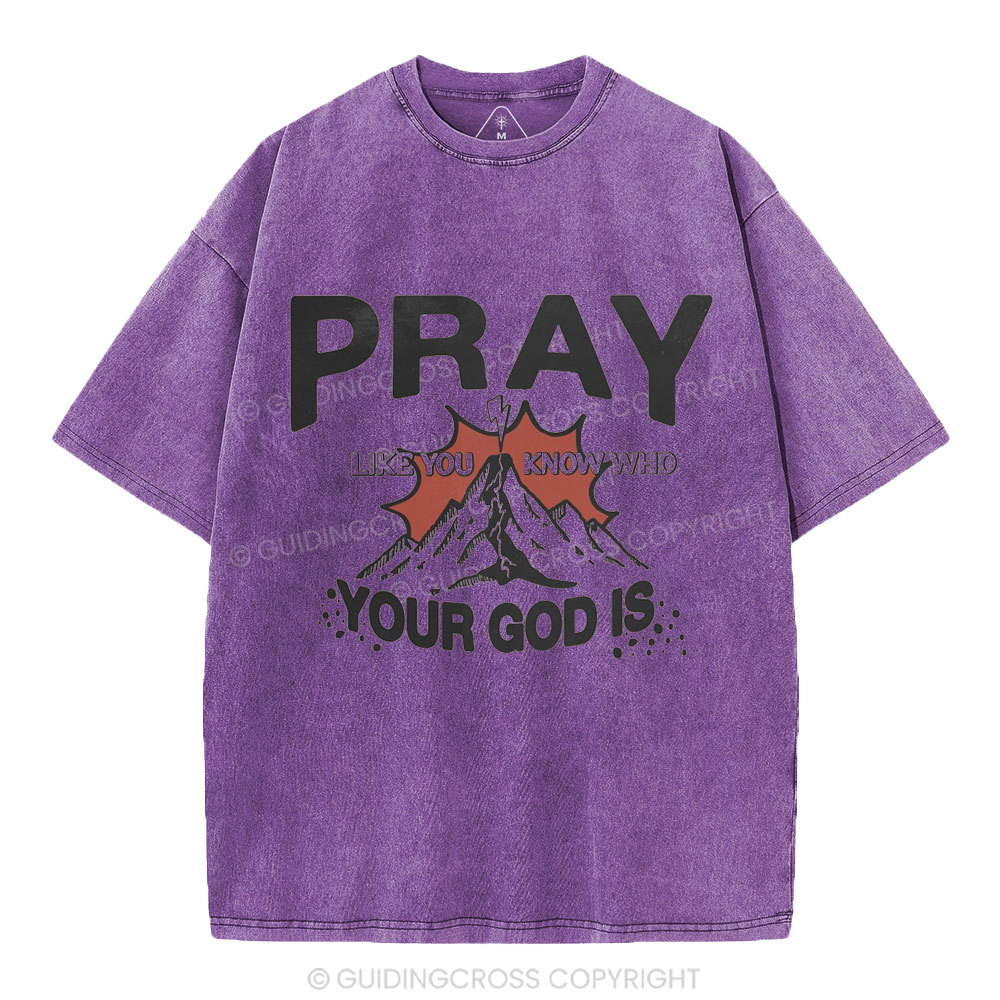 Pray Like You Know Who Christian Washed T-Shirt
