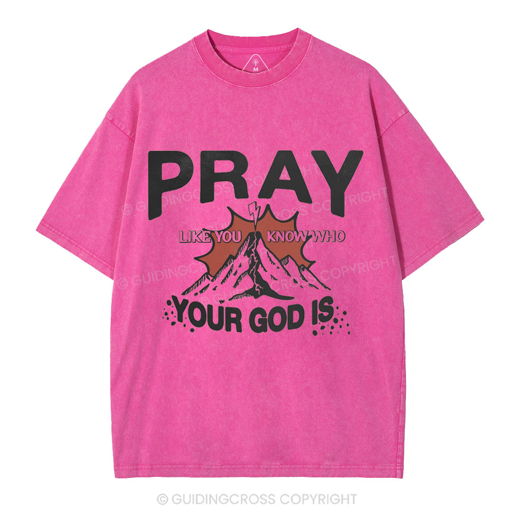 Pray Like You Know Who Christian Washed T-Shirt