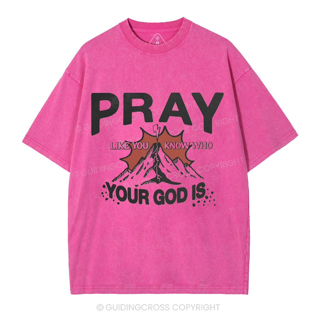Pray Like You Know Who Christian Washed T-Shirt
