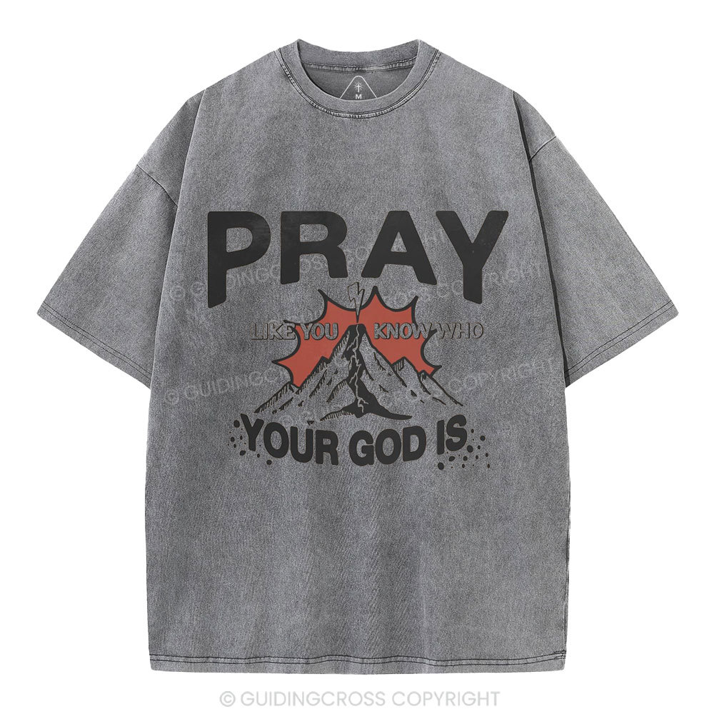 Pray Like You Know Who Christian Washed T-Shirt