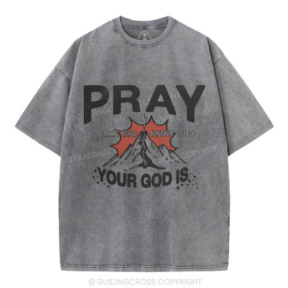 Pray Like You Know Who Christian Washed T-Shirt
