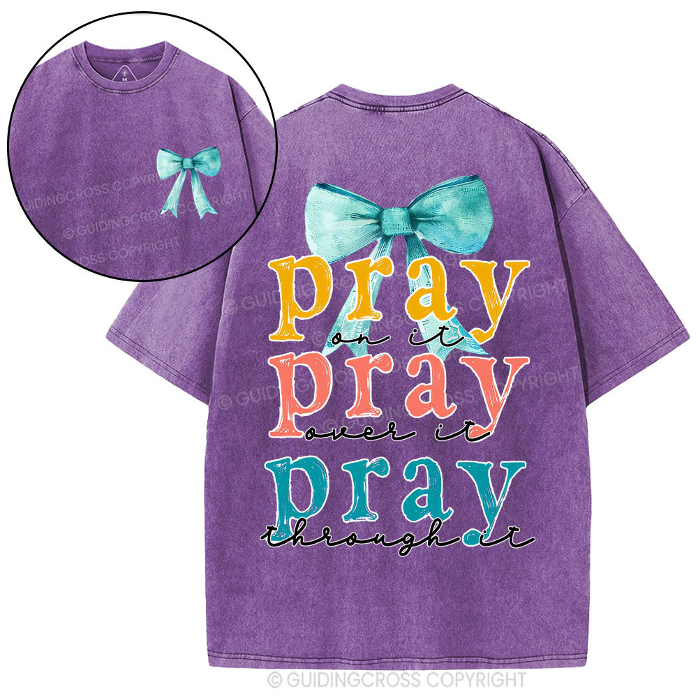 Pray On It Pray Over It Pray Though It Christian Washed T-Shirt