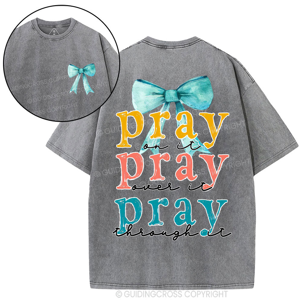 Pray On It Pray Over It Pray Though It Christian Washed T-Shirt