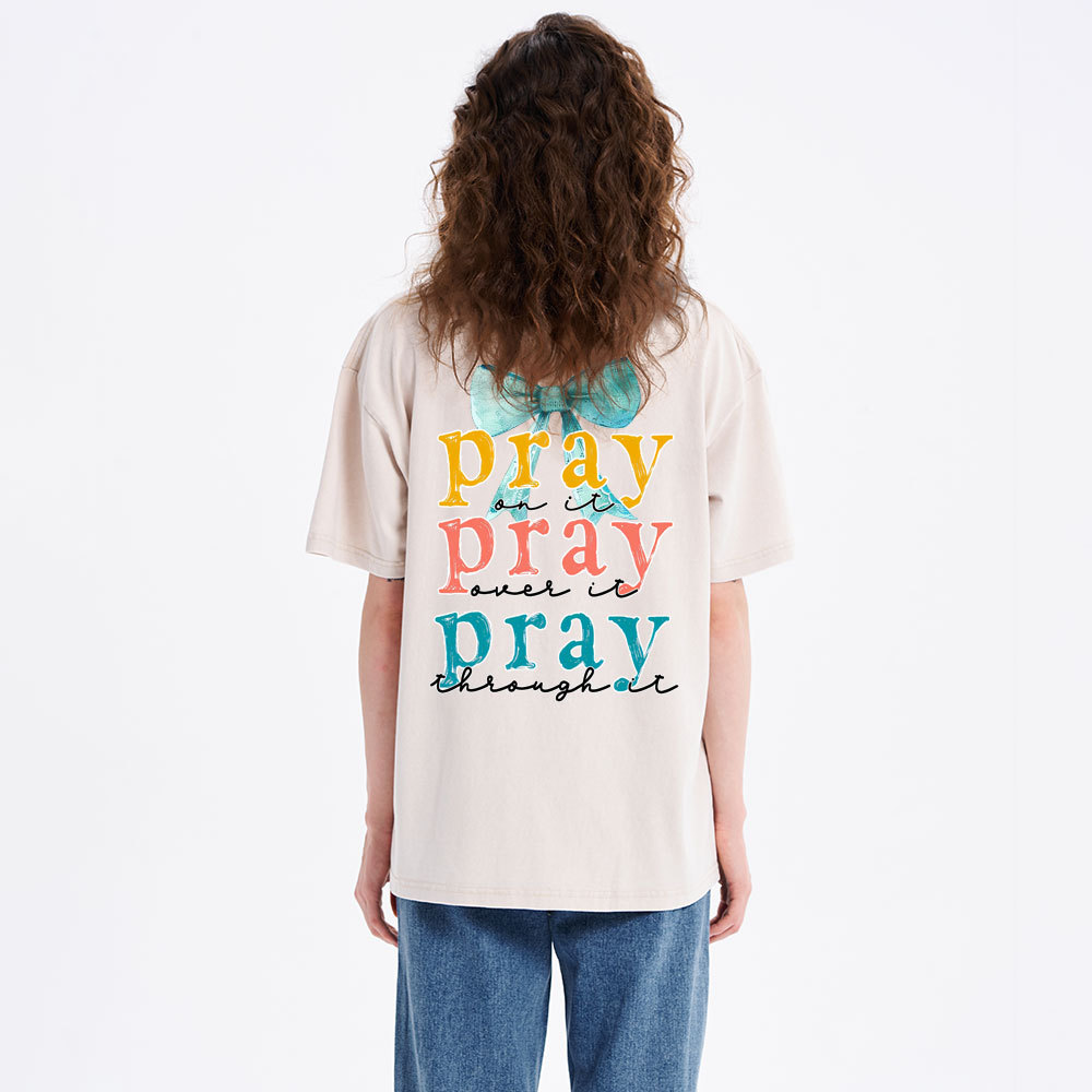 Pray On It Pray Over It Pray Though It Christian Washed T-Shirt