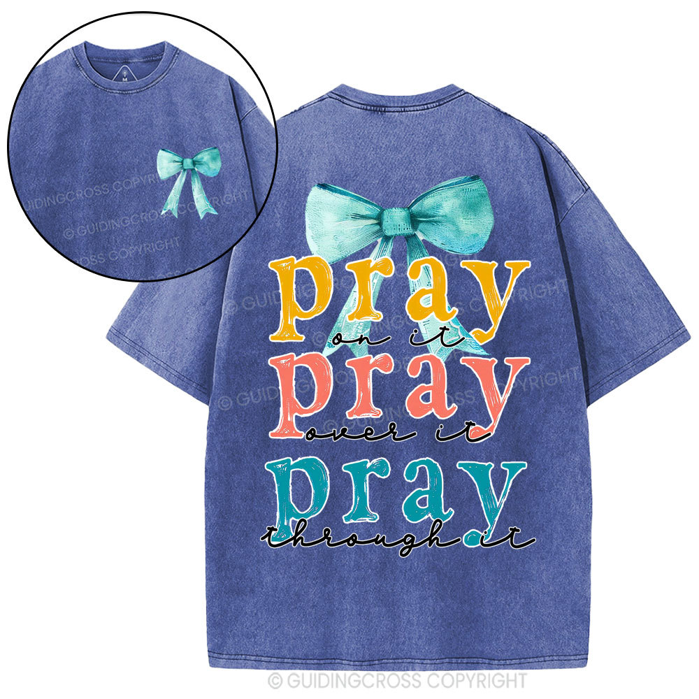 Pray On It Pray Over It Pray Though It Christian Washed T-Shirt
