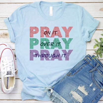 Pray On It Pray Over It Pray Through It Christian T-Shirt