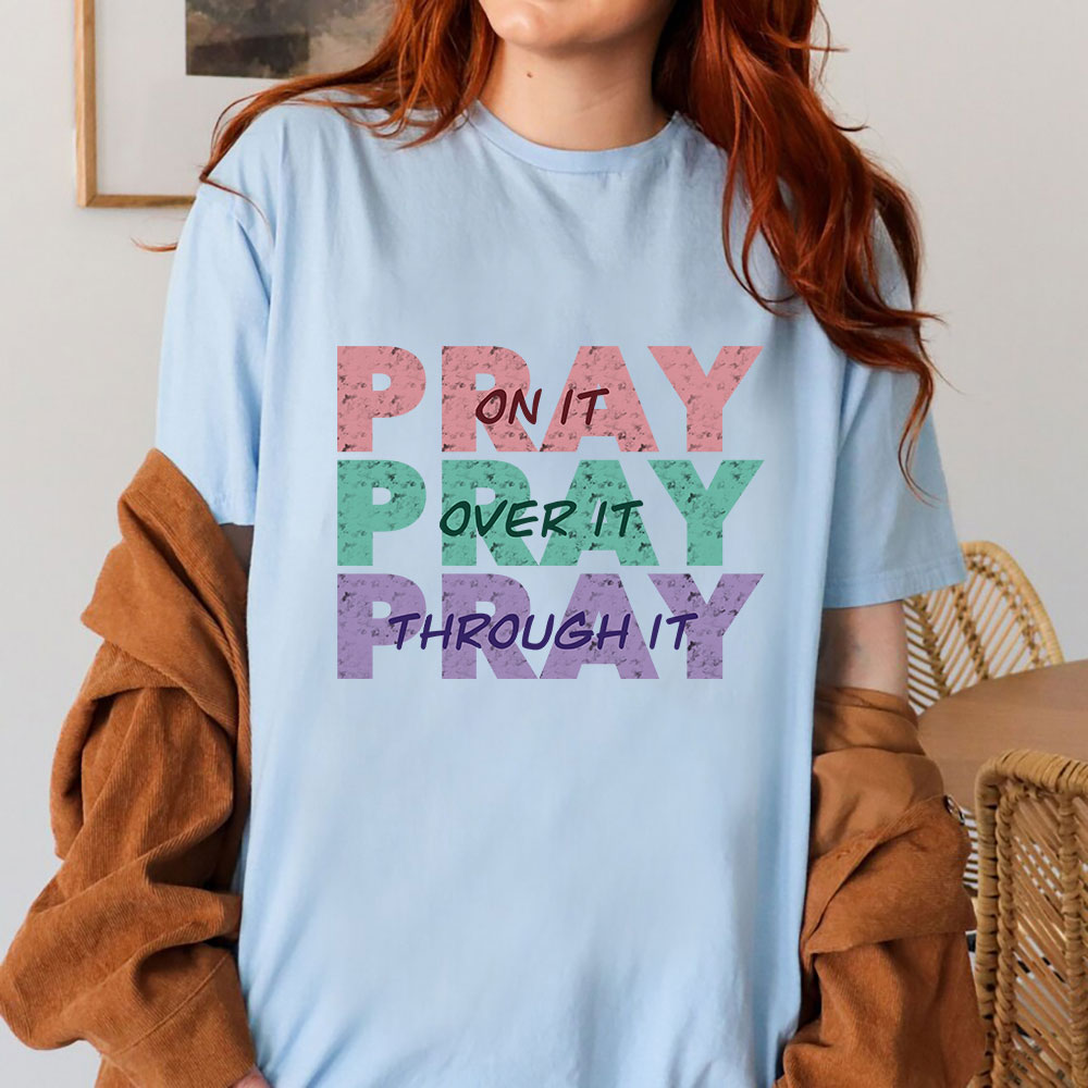 Pray On It Pray Over It Pray Through It Christian T-Shirt