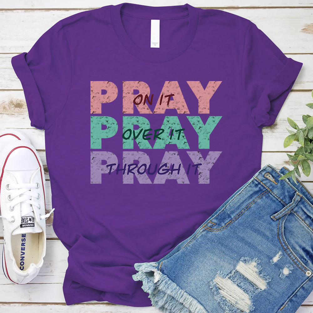 Pray On It Pray Over It Pray Through It Christian T-Shirt
