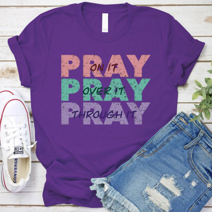 Pray On It Pray Over It Pray Through It Christian T-Shirt